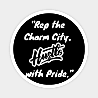 REP THE CHARM CITY, HUSTLE WITH PRIDE Magnet